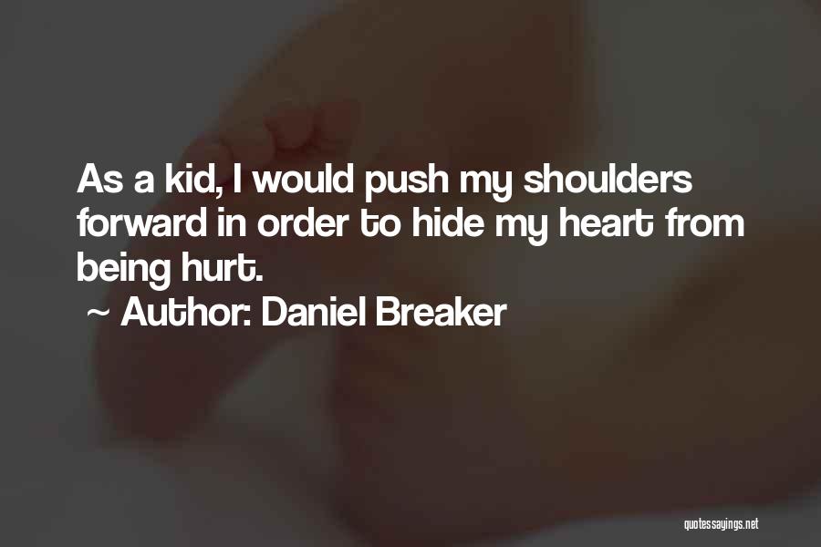 My Heart Hurt Quotes By Daniel Breaker