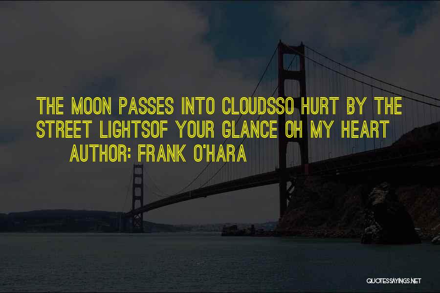 My Heart Hurt Quotes By Frank O'Hara