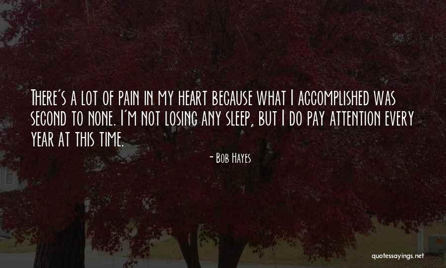 My Heart In Pain Quotes By Bob Hayes My Heart In Pain Quotes By Bob Hayes