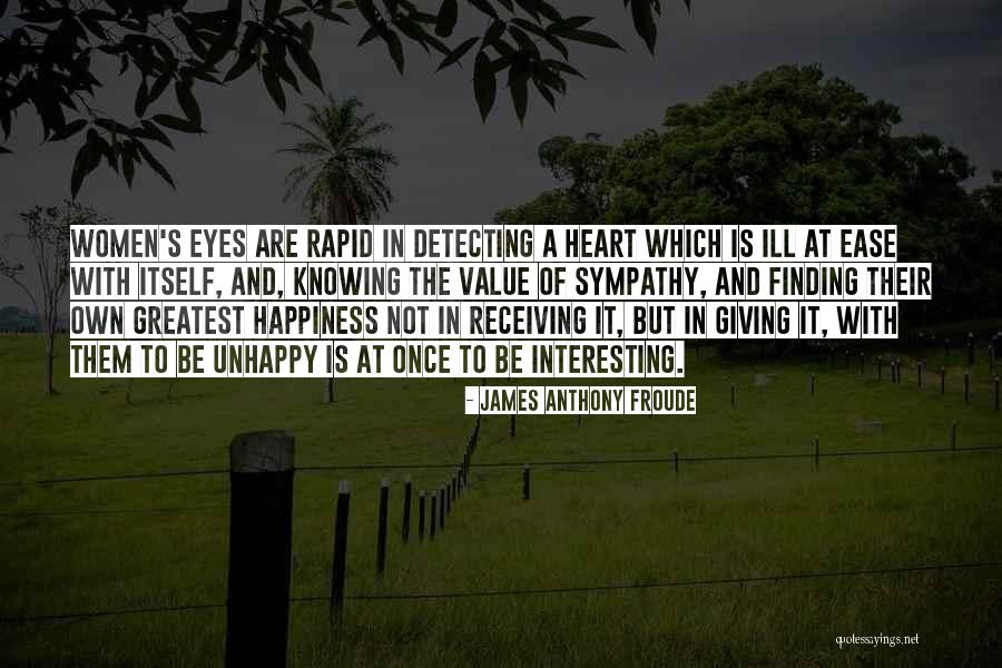 My Heart Is At Ease Knowing Quotes By James Anthony Froude My Heart Is At Ease Knowing Quotes By James Anthony Froude