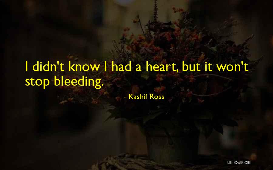 My Heart Is Bleeding Quotes By Kashif Ross