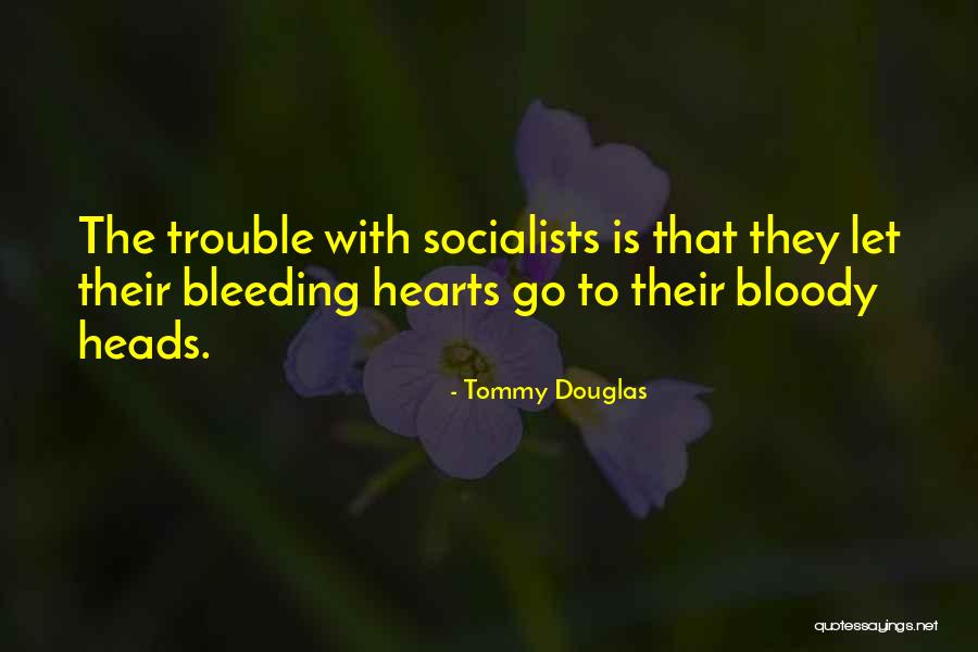 My Heart Is Bleeding Quotes By Tommy Douglas