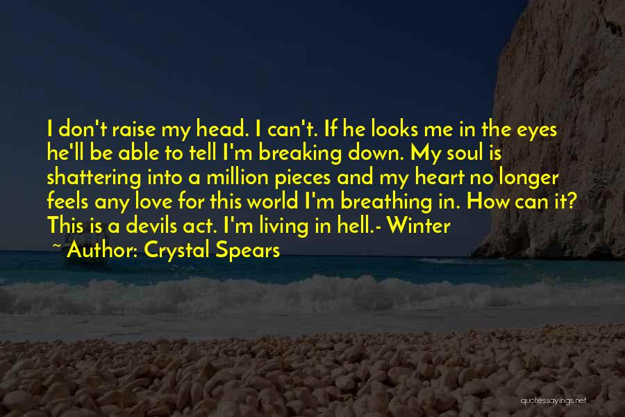 My Heart Is Breaking Into Pieces Quotes By Crystal Spears