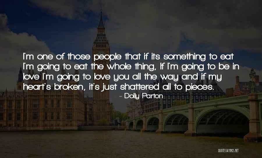 My Heart Is Broken Into Pieces Quotes By Dolly Parton My Heart Is Broken Into Pieces Quotes By Dolly Parton