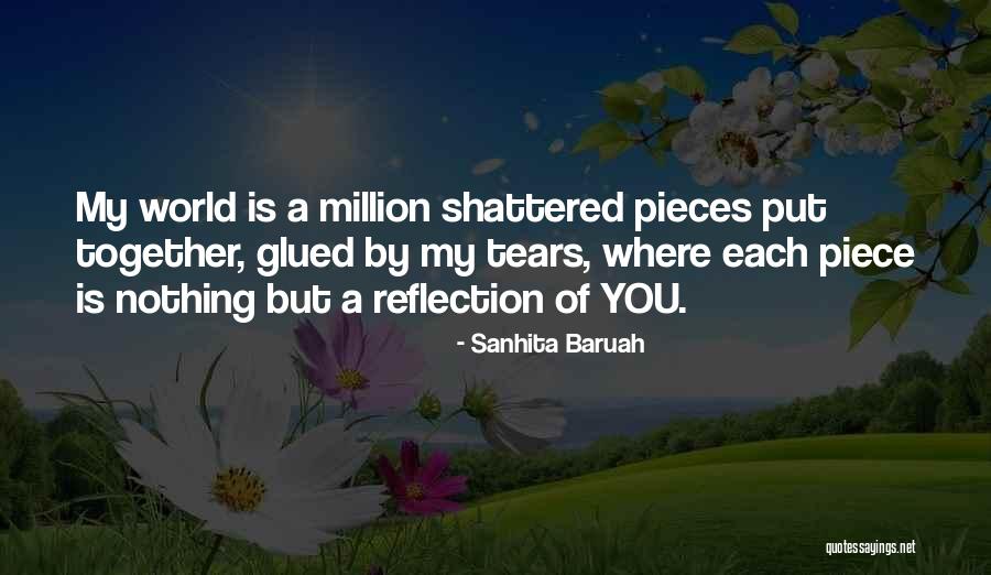 My Heart Is Broken Into Pieces Quotes By Sanhita Baruah My Heart Is Broken Into Pieces Quotes By Sanhita Baruah