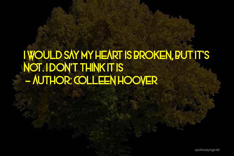 My Heart Is Broken Quotes By Colleen Hoover