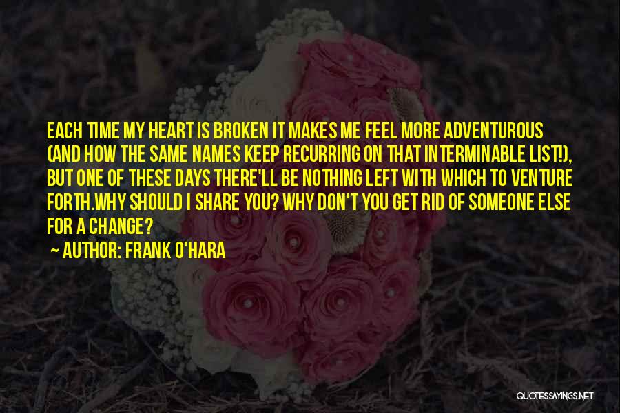 My Heart Is Broken Quotes By Frank O'Hara