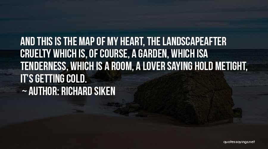 My Heart Is Cold Quotes By Richard Siken