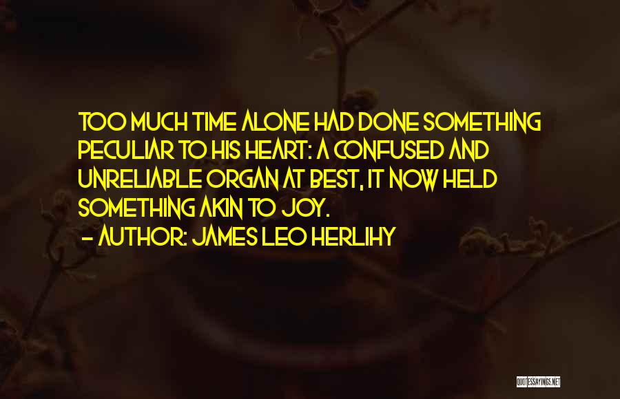 My Heart Is Confused Quotes By James Leo Herlihy