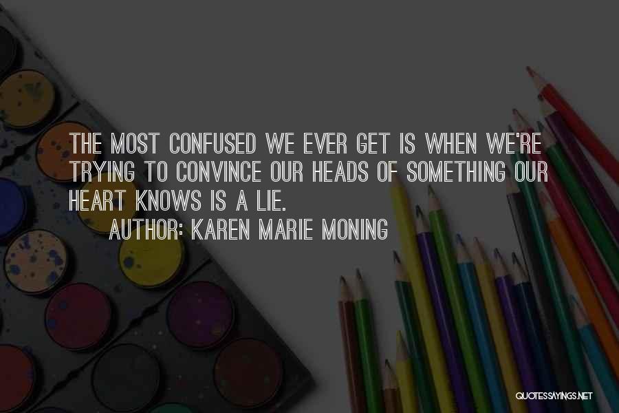 My Heart Is Confused Quotes By Karen Marie Moning