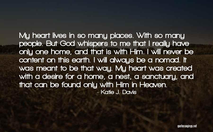 My Heart Is Content Quotes By Katie J. Davis My Heart Is Content Quotes By Katie J. Davis