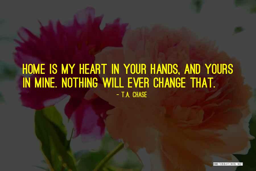 My Heart Is Forever Yours Quotes By T.A. Chase My Heart Is Forever Yours Quotes By T.A. Chase