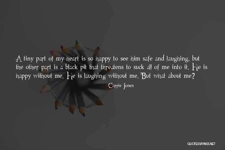 My Heart Is Happy Quotes By Carrie Jones My Heart Is Happy Quotes By Carrie Jones