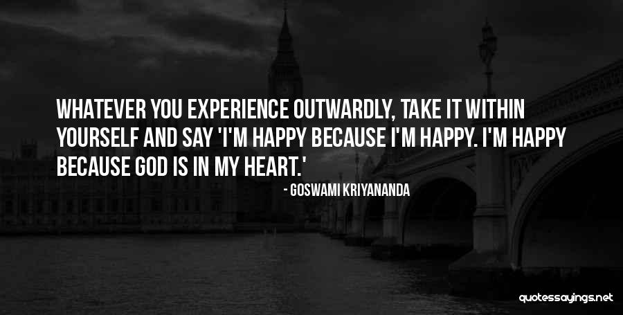 My Heart Is Happy Quotes By Goswami Kriyananda My Heart Is Happy Quotes By Goswami Kriyananda