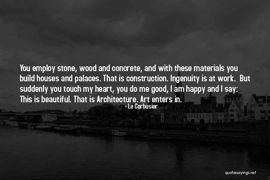 My Heart Is Happy Quotes By Le Corbusier My Heart Is Happy Quotes By Le Corbusier