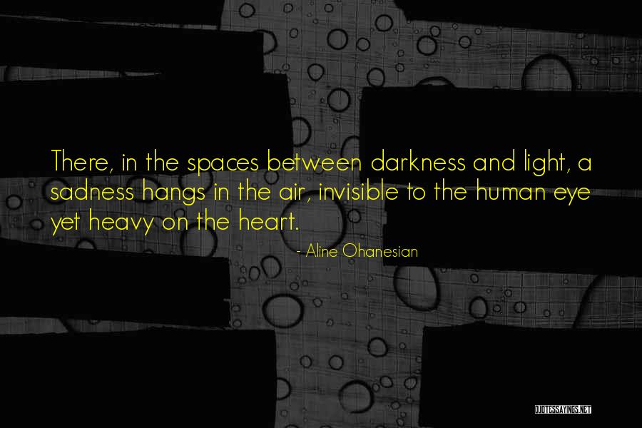 My Heart Is Heavy With Sadness Quotes By Aline Ohanesian My Heart Is Heavy With Sadness Quotes By Aline Ohanesian