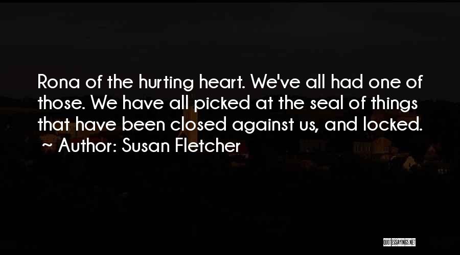 My Heart Is Hurting Me Quotes By Susan Fletcher