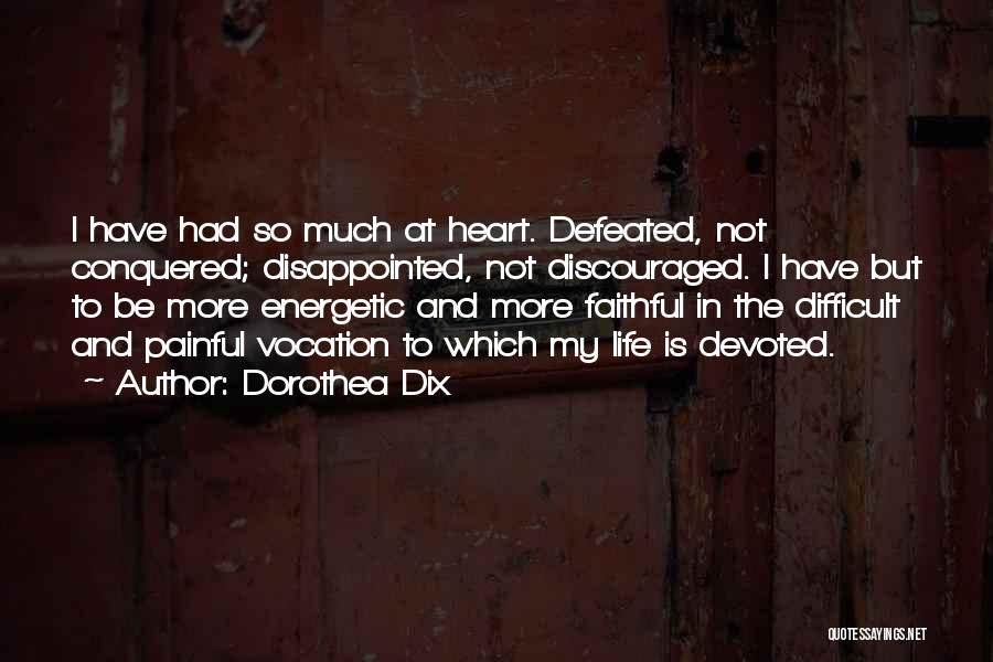 My Heart Is Painful Quotes By Dorothea Dix