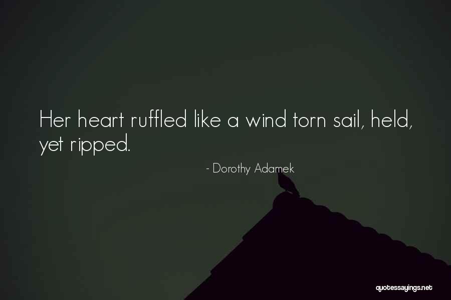 My Heart Is Torn Quotes By Dorothy Adamek My Heart Is Torn Quotes By Dorothy Adamek