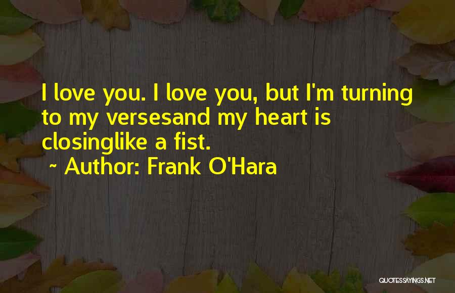 My Heart Is You Quotes By Frank O'Hara