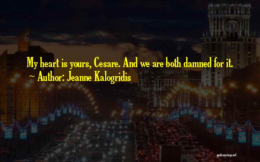 My Heart Is Yours Quotes By Jeanne Kalogridis