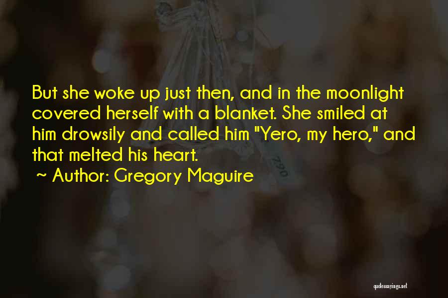 My Heart Just Melted Quotes By Gregory Maguire