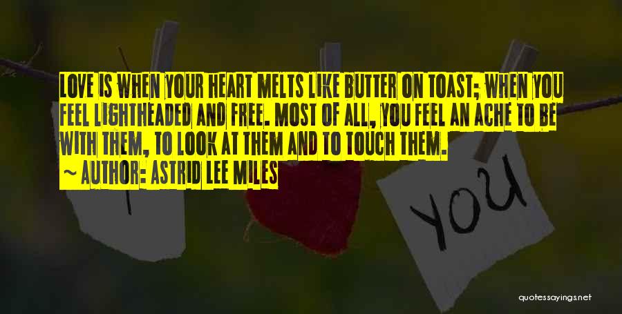 My Heart Melts For You Quotes By Astrid Lee Miles