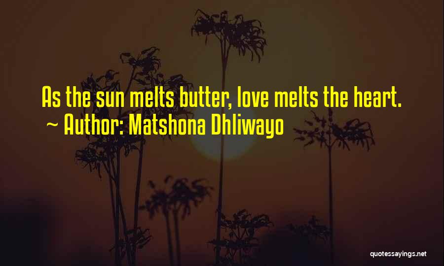 My Heart Melts For You Quotes By Matshona Dhliwayo
