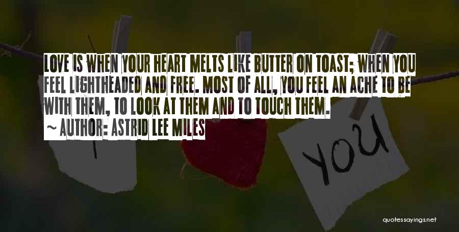 My Heart Melts Quotes By Astrid Lee Miles