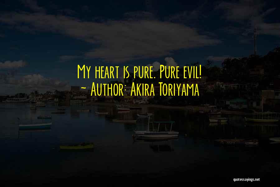 My Heart Pure Quotes By Akira Toriyama