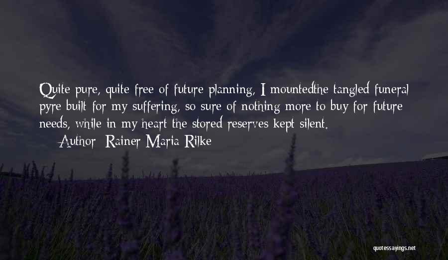 My Heart Pure Quotes By Rainer Maria Rilke