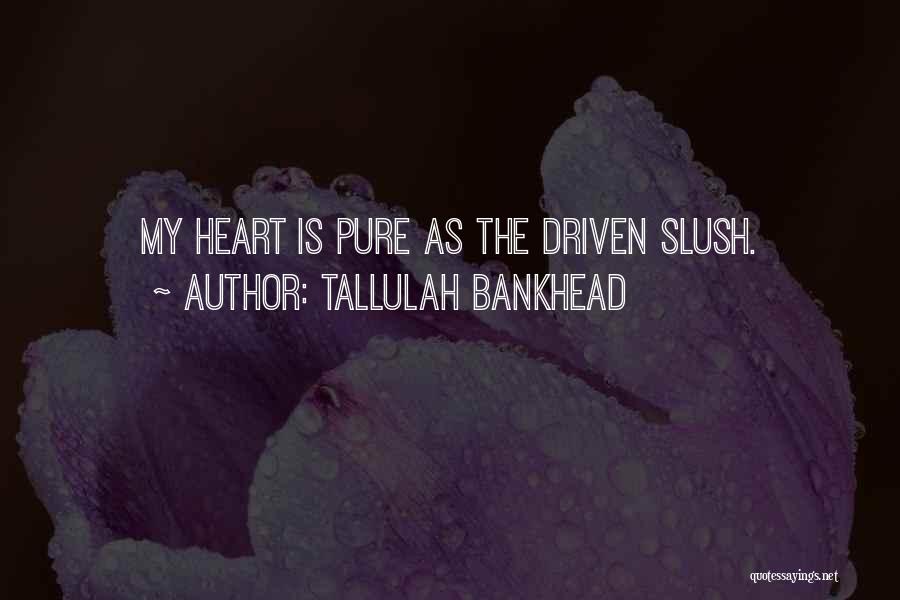 My Heart Pure Quotes By Tallulah Bankhead