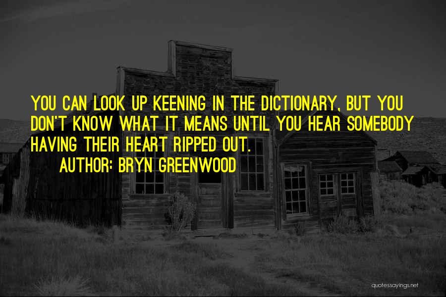 My Heart Ripped Out Quotes By Bryn Greenwood
