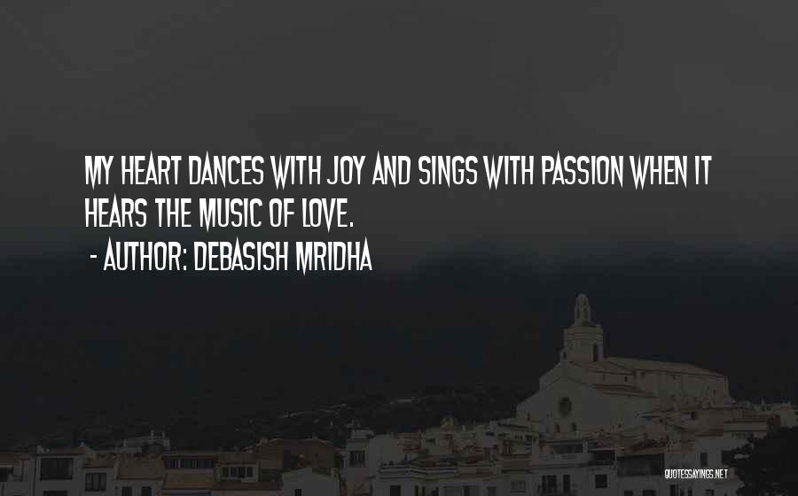 My Heart Sings Quotes By Debasish Mridha