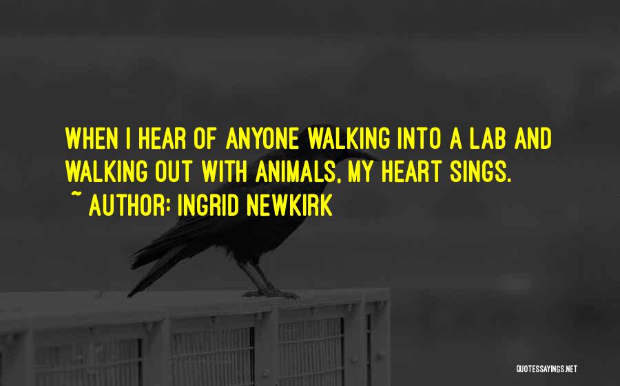 My Heart Sings Quotes By Ingrid Newkirk