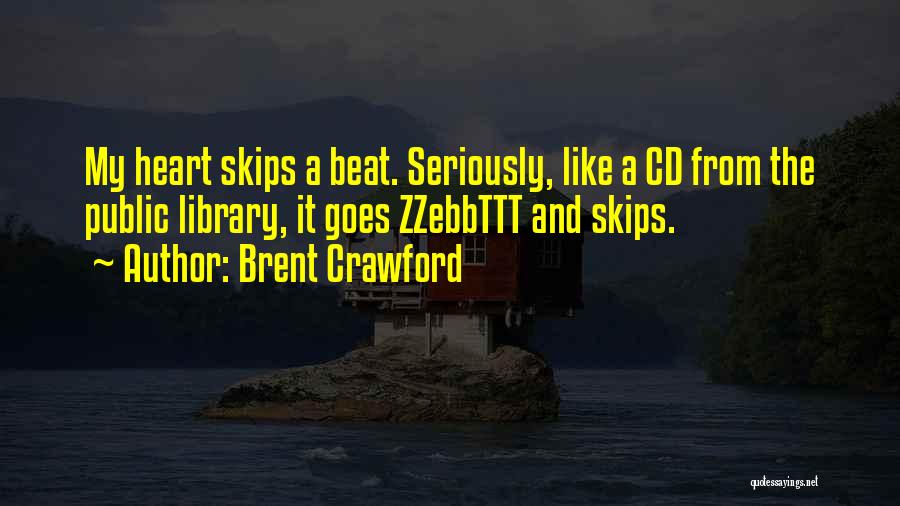 My Heart Skips A Beat For You Quotes By Brent Crawford