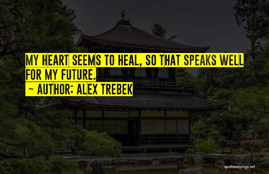 My Heart Speaks Quotes By Alex Trebek