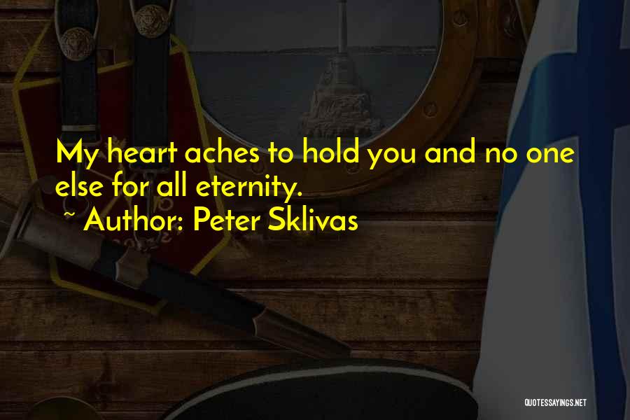 My Heart Still Aches Quotes By Peter Sklivas