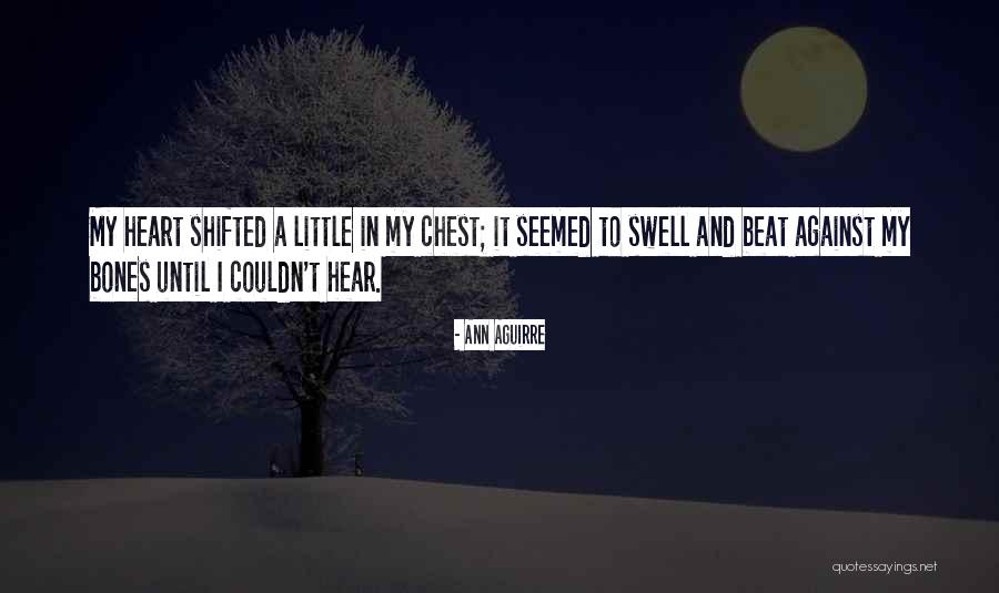 My Heart Swell Quotes By Ann Aguirre My Heart Swell Quotes By Ann Aguirre