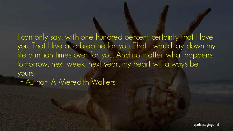 My Heart Will Always Be With You Quotes By A Meredith Walters