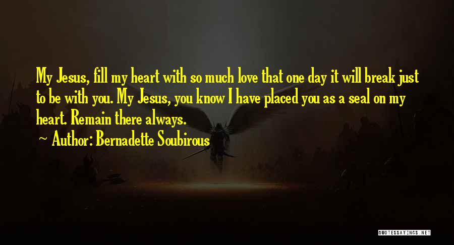 My Heart Will Always Be With You Quotes By Bernadette Soubirous