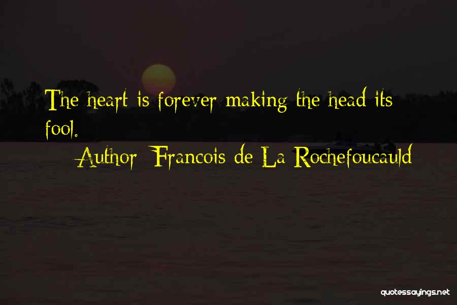 My Heart Yours Forever Quotes By Francois De La Rochefoucauld