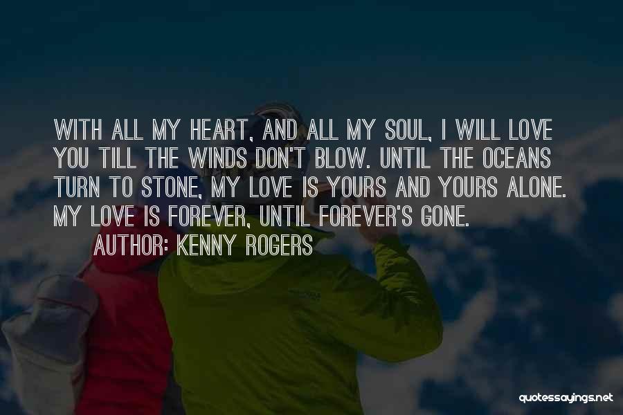 My Heart Yours Forever Quotes By Kenny Rogers