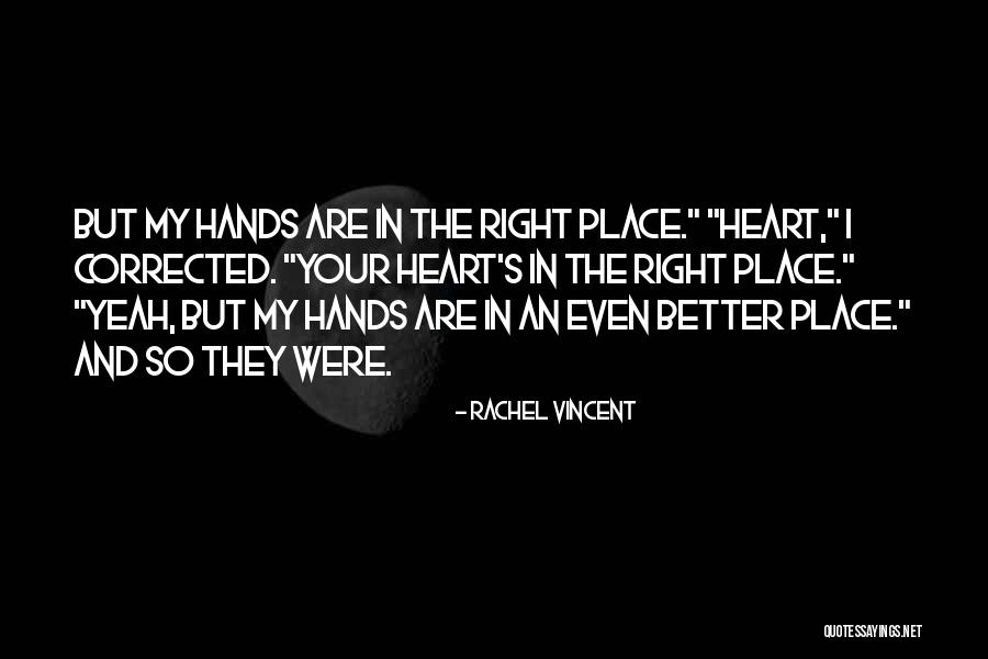 My Heart's In The Right Place Quotes By Rachel Vincent My Heart's In The Right Place Quotes By Rachel Vincent