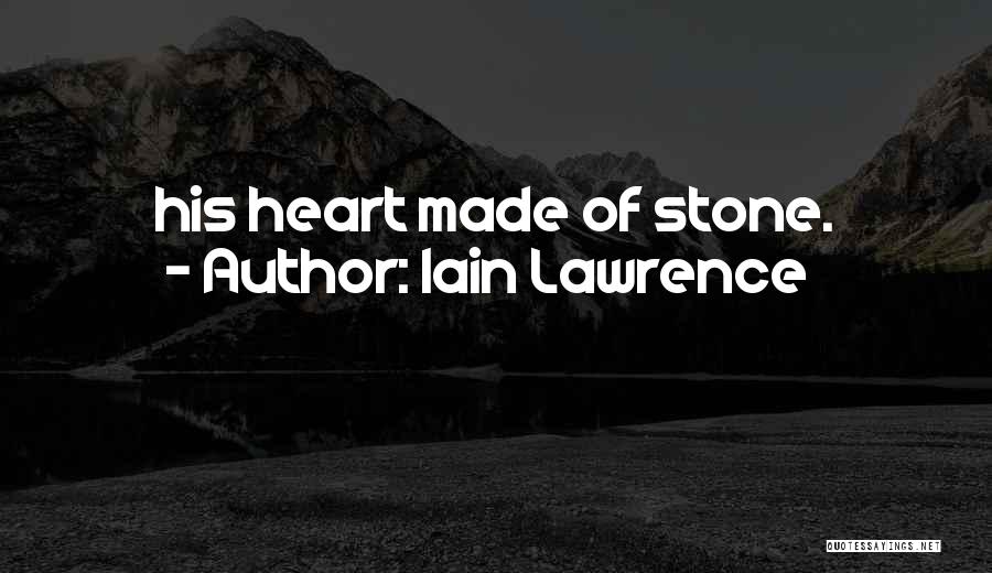 My Heart's Not Made Of Stone Quotes By Iain Lawrence