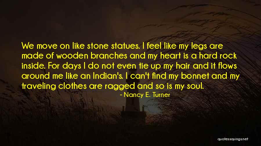 My Heart's Not Made Of Stone Quotes By Nancy E. Turner My Heart's Not Made Of Stone Quotes By Nancy E. Turner