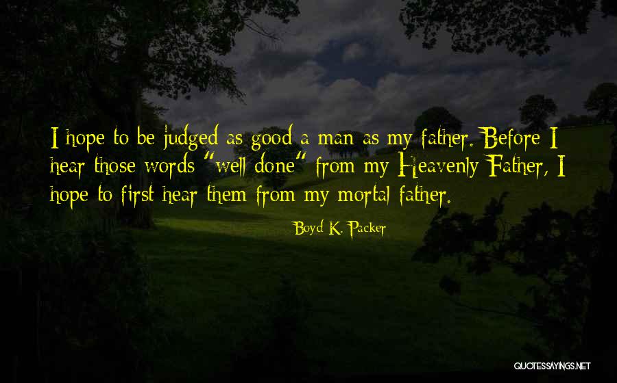 My Heavenly Father Quotes By Boyd K. Packer My Heavenly Father Quotes By Boyd K. Packer