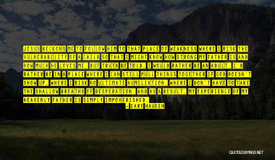My Heavenly Father Quotes By Gary Haugen My Heavenly Father Quotes By Gary Haugen
