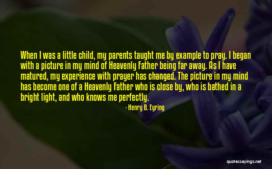 My Heavenly Father Quotes By Henry B. Eyring My Heavenly Father Quotes By Henry B. Eyring