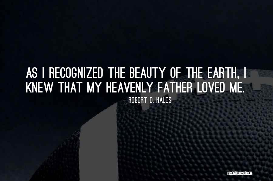 My Heavenly Father Quotes By Robert D. Hales My Heavenly Father Quotes By Robert D. Hales